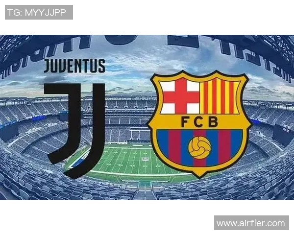 巴塞罗那与尤文图斯对决直播频道信息及观看指南